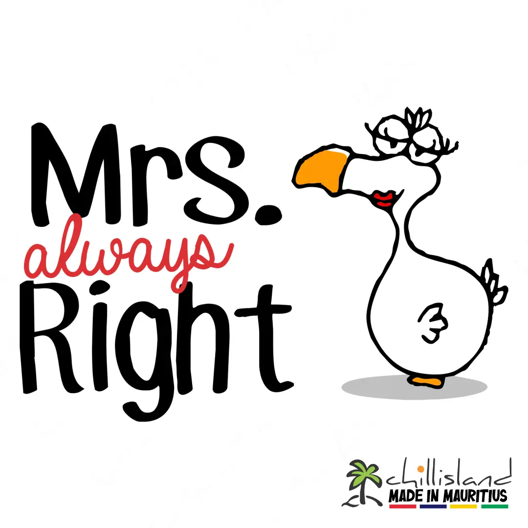 Cartoonishwhite Dodo Mauritius with red lips beside the text "Mrs. always Right," showcasing a playful and humorous design. From Chilliisland Made in Mauritius.